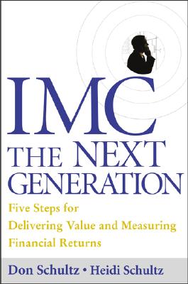 IMC, The Next Generation : Five Steps For Delivering Value and Measuring Financial Returns