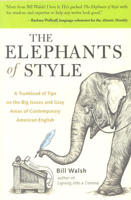 The Elephants of Style : A Trunkload of Tips on the Big Issues and Gray Areas of Contemporary American English