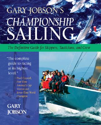 Gary Jobson championship sailing: The Definitive Guide for Skippers, Tacticians, and Crew (INTERNATIONAL MARINE-RMP)