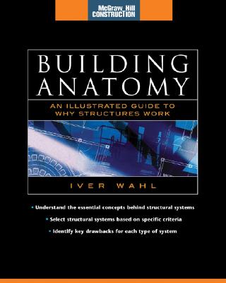 Building Anatomy (McGraw-Hill Construction Series): An Illustrated Guide to How Structures Work