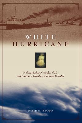 Image for White Hurricane: A Great Lakes November Gale and America's Deadliest Maritime Disaster White Hurricane: A Great Lakes November Gale and America's Deadliest Maritime Disaster