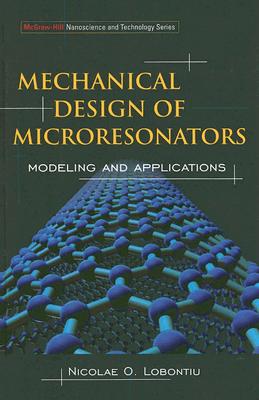 Mechanical Design of Microresonators: Modeling and Applications (McGraw-Hill Nanoscience and Technology)