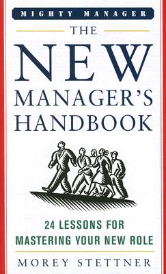 The New Manager's Handbook: 24 Lessons for Mastering Your New Role (Mighty Managers Series)