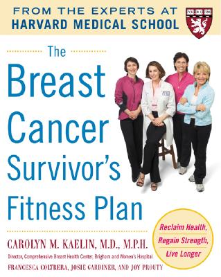 The Breast Cancer Survivor's Fitness Plan: A Doctor-Approved Workout Plan For a Strong Body and Lifesaving Results (Harvard Medical School Guides) [Paperback] Kaelin, Carolyn; Coltrera, Francesca; Gardiner, Josie and Prouty, Joy