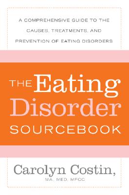 Image for The Eating Disorders Sourcebook: A Comprehensive Guide to the Causes, Treatments, and Prevention of Eating Disorders (Sourcebooks)