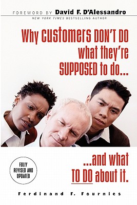Why Customers Don't Do What They're Supposed To and What To Do About It