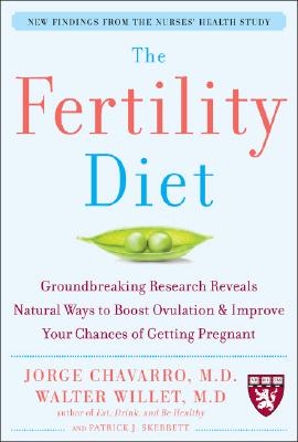 The Fertility Diet: Groundbreaking Research Reveals Natural Ways to Boost Ovulation and Improve Your Chances of Getting Pregnant