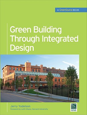 Green Building Through Integrated Design (GreenSource Books) (Mcgraw-hill's Greensource)