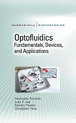 Optofluidics: Fundamentals, Devices, and Applications: Fundamentals, Devices, and Applications (Biophotonics)