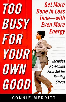 Too Busy for Your Own Good: Get More Done in Less TimeWith Even More Energy