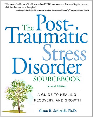 The Post-Traumatic Stress Disorder Sourcebook: A Guide to Healing, Recovery, and Growth