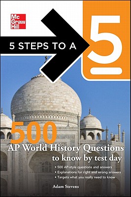 5 Steps to a 5 500 AP World History Questions to Know by Test Day; 5 Steps to a 5 500 AP World History Questions to Know by Test Day