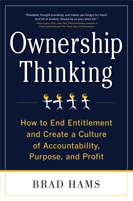 Ownership Thinking: How to End Entitlement and Create a Culture of Accountability, Purpose, and Profit