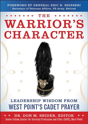 The Warrior's Character: Leadership Wisdom From West Point's Cadet Prayer