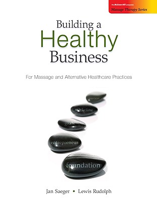 Building a Healthy Business: For Massage and Alternative Healthcare Practices
