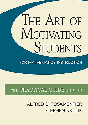 Image for The Art of Motivating Students for Mathematics Instruction The Art of Motivating Students for Mathematics Instruction
