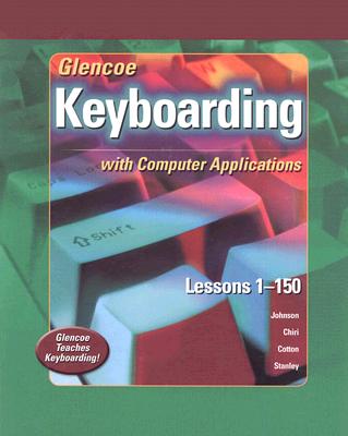Glencoe Keyboarding with Computer Applications Student Edition, Lessons 1-150