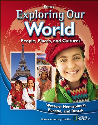 Exploring Our World: Western Hemisphere, Europe, and Russia, Student Edition (THE WORLD & ITS PEOPLE EASTERN)