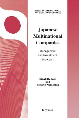 Japanese Multinational Companies: Management and Investment Strategies (Series in International Business and Economics, 16)