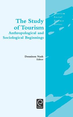 The Study of Tourism: Anthropological and Sociological Beginnings (Tourism Social Science Series, 9)