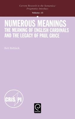 Numerous Meanings: The Meaning of English Cardinals and The Legacy of Paul Grice (Current Research in the Semantics / Pragmatics Interface)