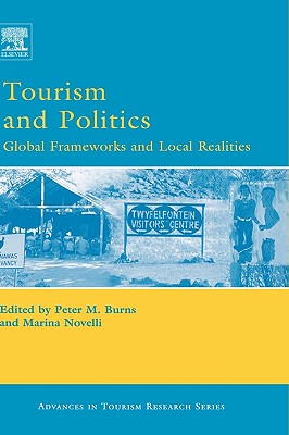 Tourism and Politics: Global Frameworks and Local Realities (Advances in Tourism Research)