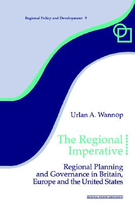 The Regional Imperative: Regional Planning and Governance in Britain, Europe and the United States (Regions and Cities)