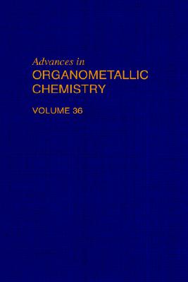 Advances in Organometallic Chemistry, Vol. 36