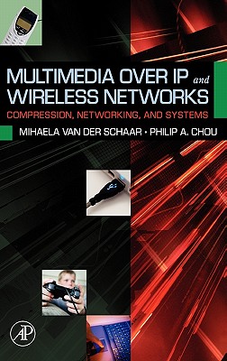 Multimedia over IP and Wireless Networks: Compression, Networking, and Systems