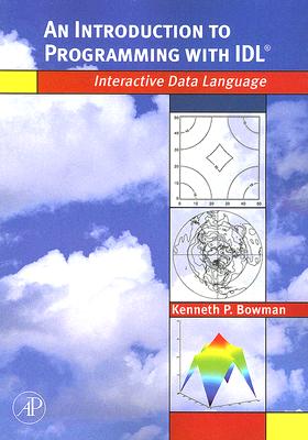 An Introduction to Programming with IDL: Interactive Data Language