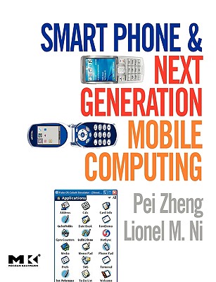 Smart Phone and Next Generation Mobile Computing (Morgan Kaufmann Series in Networking (Paperback))