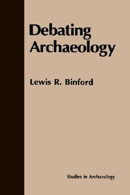 Debating Archaeology [Studies in Archaeology]