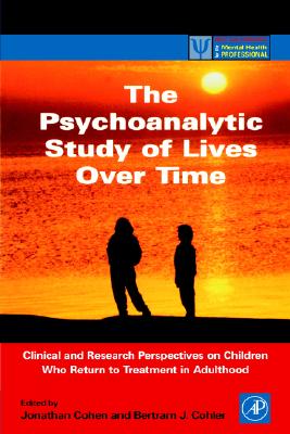 The Psychoanalytic Study of Lives Over Time: Clinical and Research Perspectives on Children Who Return to Treatment in Adulthood (Practical Resources for the Mental Health Professional)
