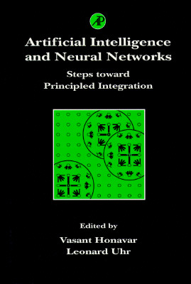 Artificial Intelligence and Neural Networks: Steps Toward Principled Integration (Neural Networks: Foundations to Applications)