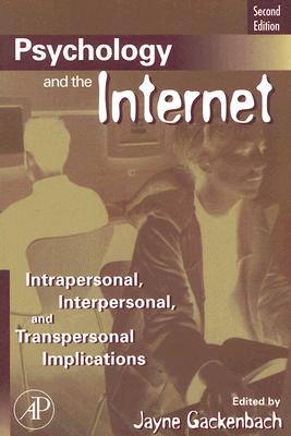 Psychology and the Internet : Intrapersonal, Interpersonal, and Transpersonal Implications, 2nd Edition