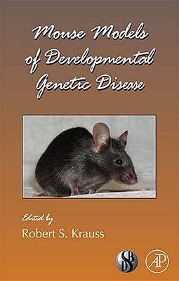 Mouse Models of Developmental Genetic Disease (Volume 84) (Current Topics in Developmental Biology, Volume 84)