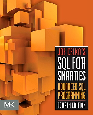 Joe Celko's SQL for Smarties: Advanced SQL Programming (The Morgan Kaufmann Series in Data Management Systems)