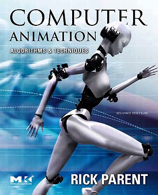 Computer Animation: Algorithms and Techniques (The Morgan Kaufmann Series in Computer Graphics)