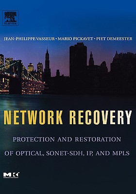 Image for Network Recovery: Protection and Restoration of Optical, SONET-SDH, IP, and MPLS (The Morgan Kaufmann Series in Networking)