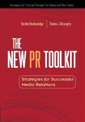 The New Pr Toolkit: Strategies for Successful Media Relations