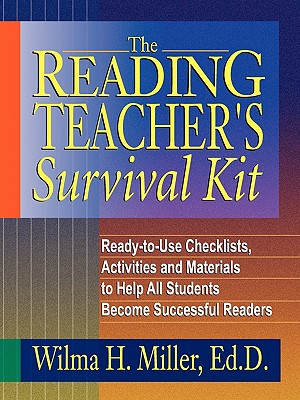 The Reading Teacher's Survival Kit: Ready-to-Use Checklists, Activities and Materials to Help All Students Become Successful Readers [Paperback] Wilma H. Miller
