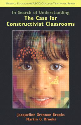 Image for In Search of Understanding: The Case for Constructivist Classrooms In Search of Understanding: The Case for Constructivist Classrooms