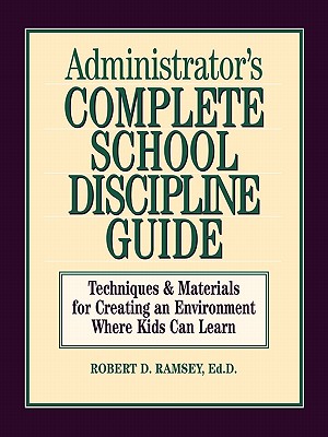 Image for Administrator's Complete School Discipline Guide: Techniques & Materials for Creating an Environment Where Kids Can Learn