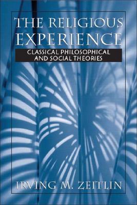 Religious Experience, The: Classical Philosophical and Social Theories