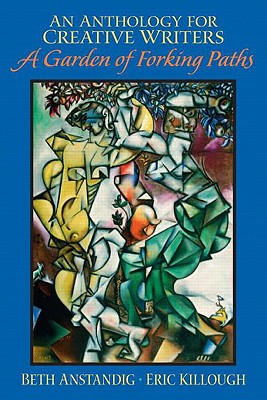 Anthology for Creative Writers, An: A Garden of Forking Paths