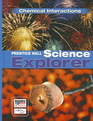 PRENTICE HALL SCIENCE EXPLORER CHEMICAL INTERACTIONS STUDENT EDITION THIRD EDITION 2005