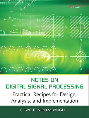 Notes on Digital Signal Processing: Practical Recipes for Design, Analysis, and Implementation