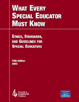 What Every Special Educator Must Know: Ethics, Standards, and Guidelines for Special Education (5th Edition)