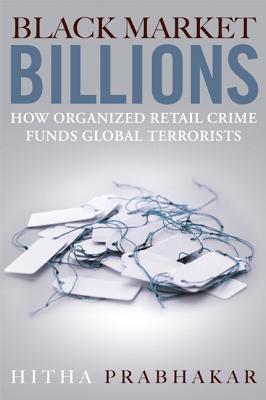 Image for Black Market Billions: How Organized Retail Crime Funds Global Terrorists Black Market Billions: How Organized Retail Crime Funds Global Terrorists
