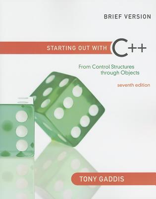 Starting Out with C++: From Control Structures through Objects, Brief Edition (7th Edition)
